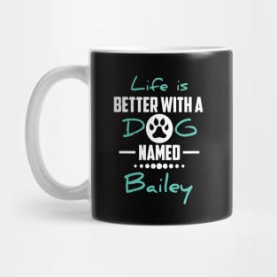 Life Is Better With A Dog Named Bailey Mug